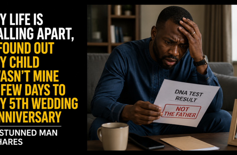 MY LIFE IS FALLING APART, I FOUND OUT MY CHILD WASN’T MINE A FEW DAYS TO MY 5TH WEDDING ANNIVERSARY – STUNNED MAN SHARES