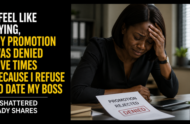 I FEEL LIKE DYING, MY PROMOTION WAS DENIED FIVE TIMES BECAUSE I REFUSE TO DATE MY BOSS – Shattered LADY SHARES
