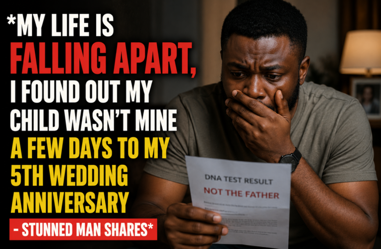 MY LIFE IS FALLING APART, I FOUND OUT MY CHILD WASN’T MINE A FEW DAYS TO MY 5TH WEDDING ANNIVERSARY – STUNNED MAN SHARES
