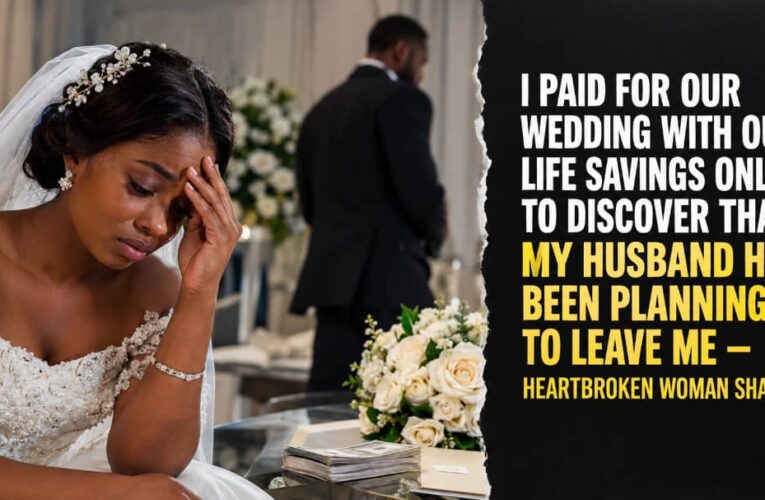 I PAID FOR OUR WEDDING WITH OUR LIFE SAVINGS ONLY TO DISCOVER THAT MY HUSBAND HAD BEEN PLANNING TO LEAVE ME — HEARTBROKEN WOMAN SHARES