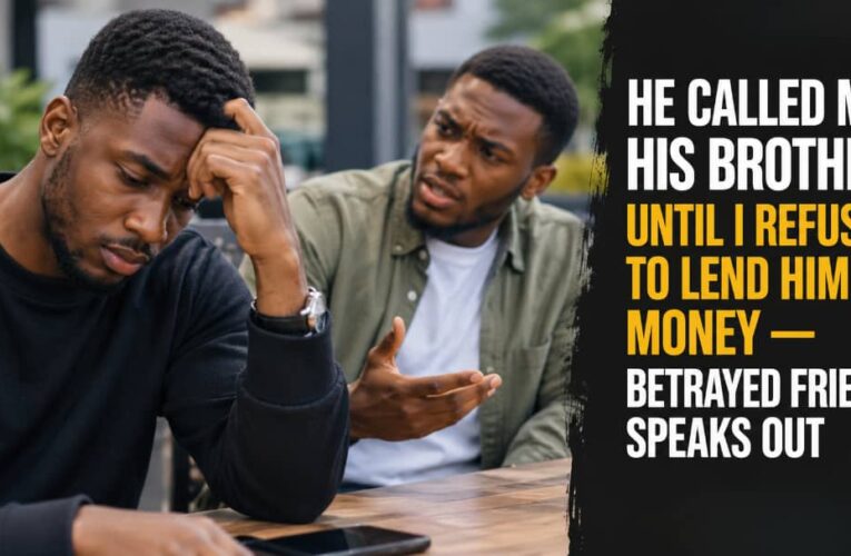 HE CALLED ME HIS BROTHER UNTIL I REFUSED TO LEND HIM MONEY — BETRAYED FRIEND SPEAKS OUT